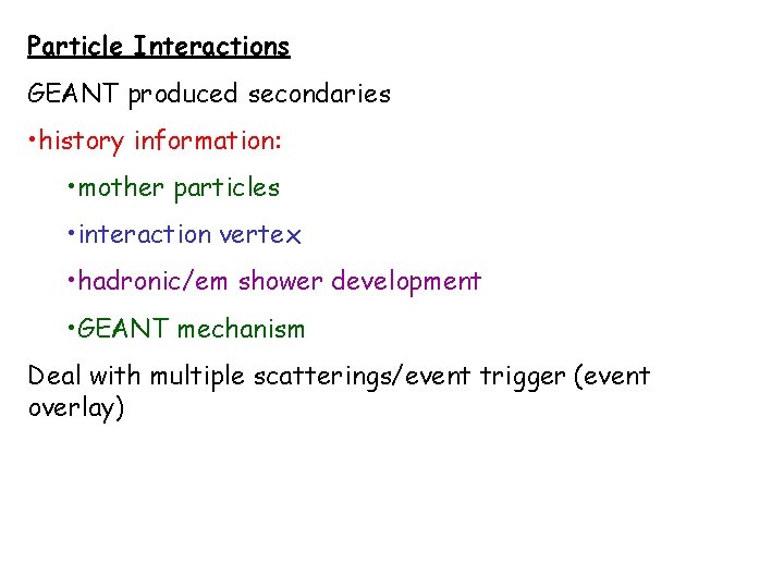 Particle Interactions GEANT produced secondaries • history information: • mother particles • interaction vertex