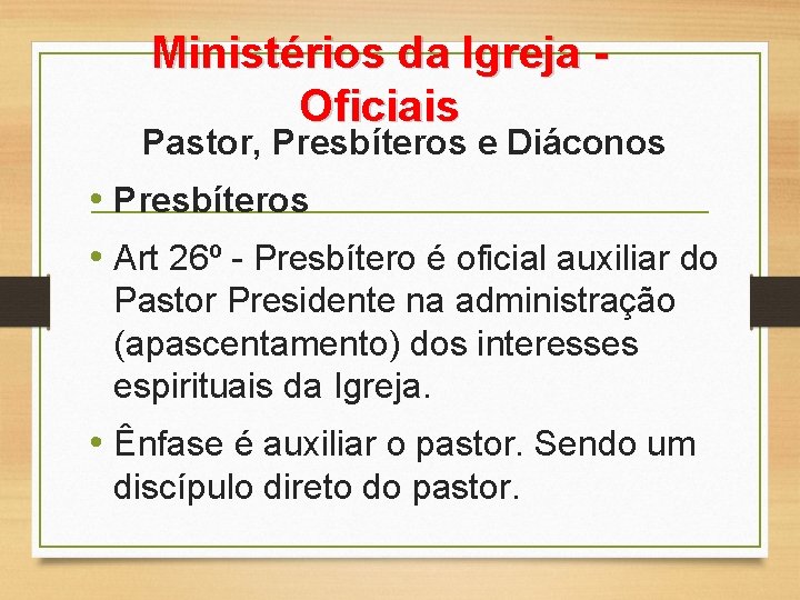 Ministérios da Igreja Oficiais Pastor, Presbíteros e Diáconos • Presbíteros • Art 26º -