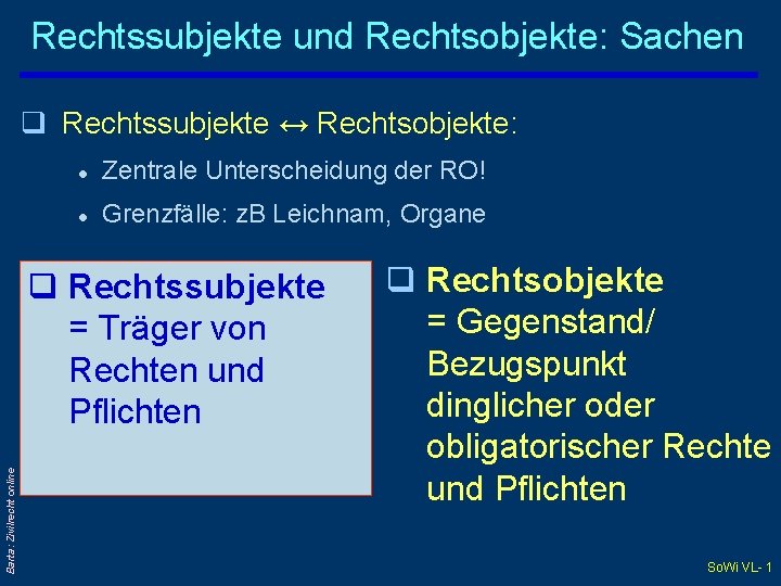 Rechtssubjekte und Rechtsobjekte: Sachen q Rechtssubjekte ↔ Rechtsobjekte: l Zentrale Unterscheidung der RO! l