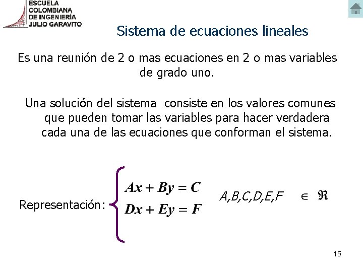 Sistema de ecuaciones lineales Es una reunión de 2 o mas ecuaciones en 2