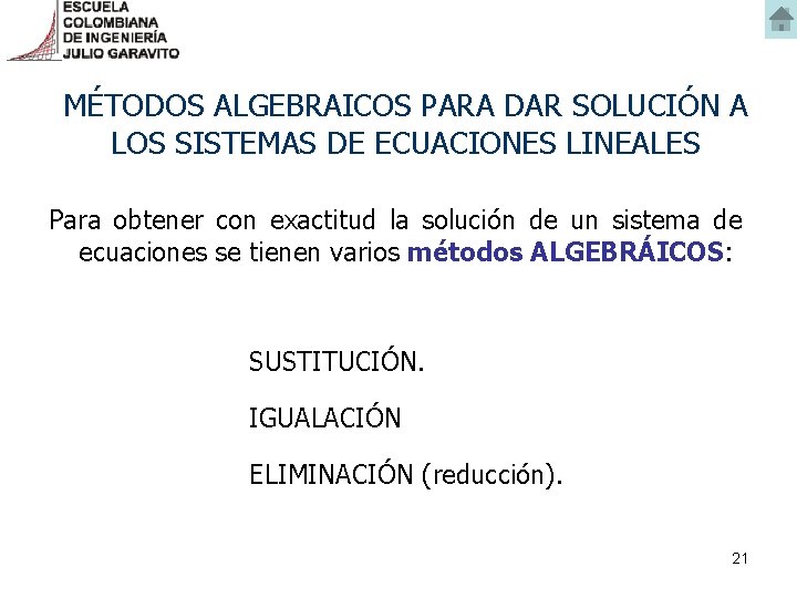 MÉTODOS ALGEBRAICOS PARA DAR SOLUCIÓN A LOS SISTEMAS DE ECUACIONES LINEALES Para obtener con