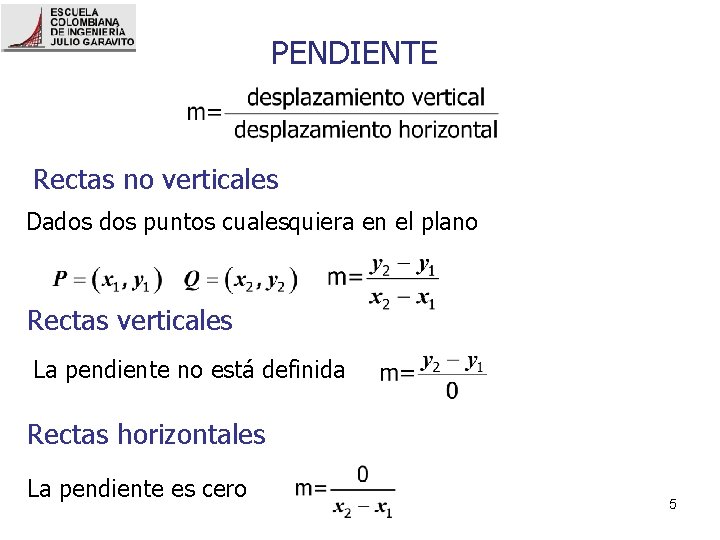 PENDIENTE Rectas no verticales Dados puntos cualesquiera en el plano Rectas verticales La pendiente