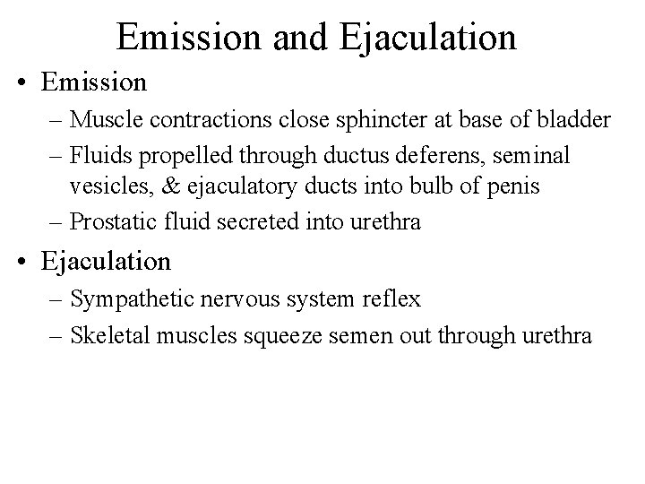Emission and Ejaculation • Emission – Muscle contractions close sphincter at base of bladder