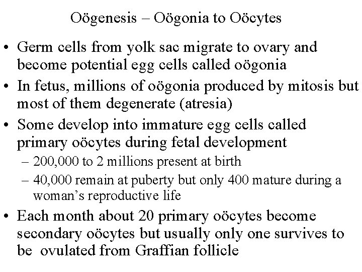 Oögenesis – Oögonia to Oöcytes • Germ cells from yolk sac migrate to ovary
