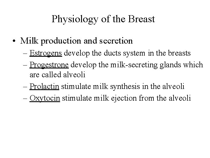 Physiology of the Breast • Milk production and secretion – Estrogens develop the ducts