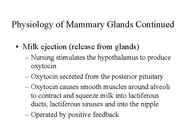Physiology of Mammary Glands Continued • Milk ejection (release from glands) – Nursing stimulates