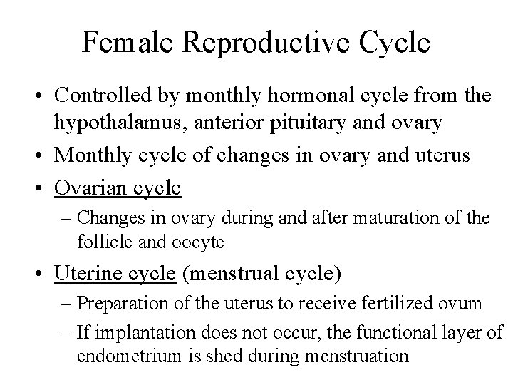 Female Reproductive Cycle • Controlled by monthly hormonal cycle from the hypothalamus, anterior pituitary