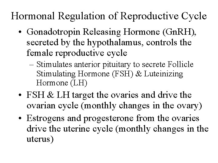 Hormonal Regulation of Reproductive Cycle • Gonadotropin Releasing Hormone (Gn. RH), secreted by the