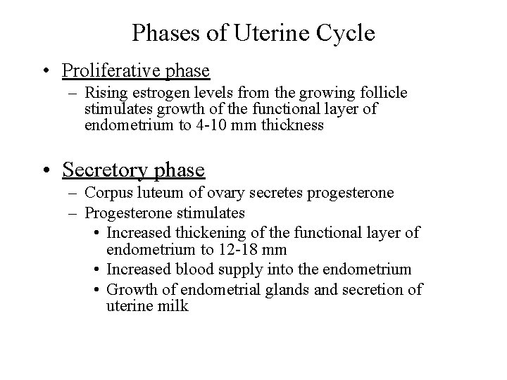 Phases of Uterine Cycle • Proliferative phase – Rising estrogen levels from the growing