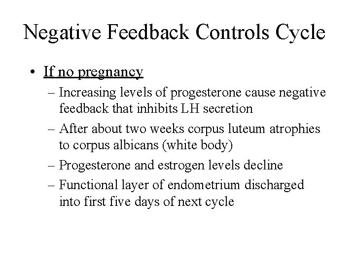 Negative Feedback Controls Cycle • If no pregnancy – Increasing levels of progesterone cause