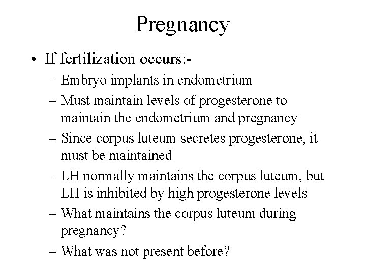 Pregnancy • If fertilization occurs: – Embryo implants in endometrium – Must maintain levels