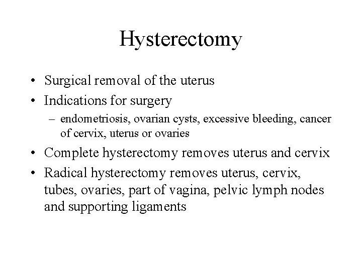 Hysterectomy • Surgical removal of the uterus • Indications for surgery – endometriosis, ovarian