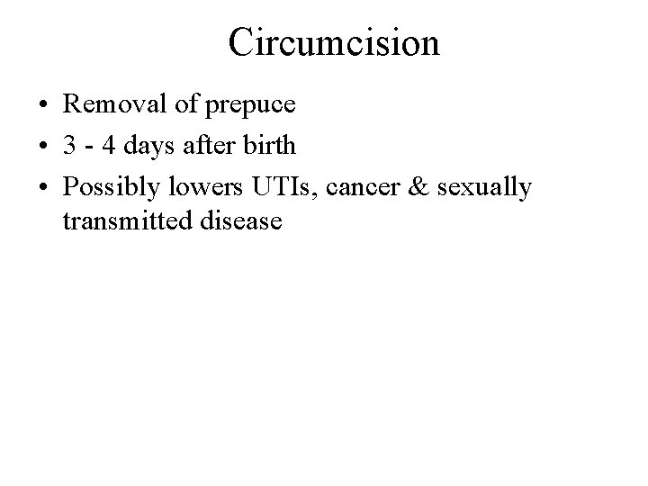Circumcision • Removal of prepuce • 3 - 4 days after birth • Possibly