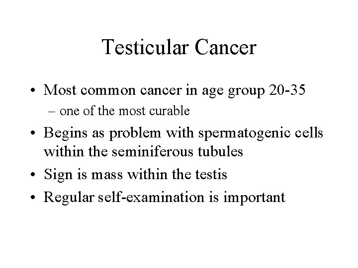 Testicular Cancer • Most common cancer in age group 20 -35 – one of