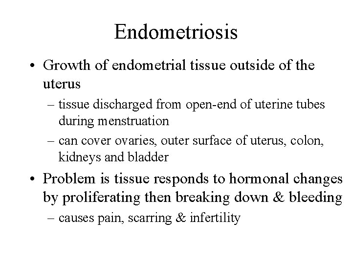 Endometriosis • Growth of endometrial tissue outside of the uterus – tissue discharged from