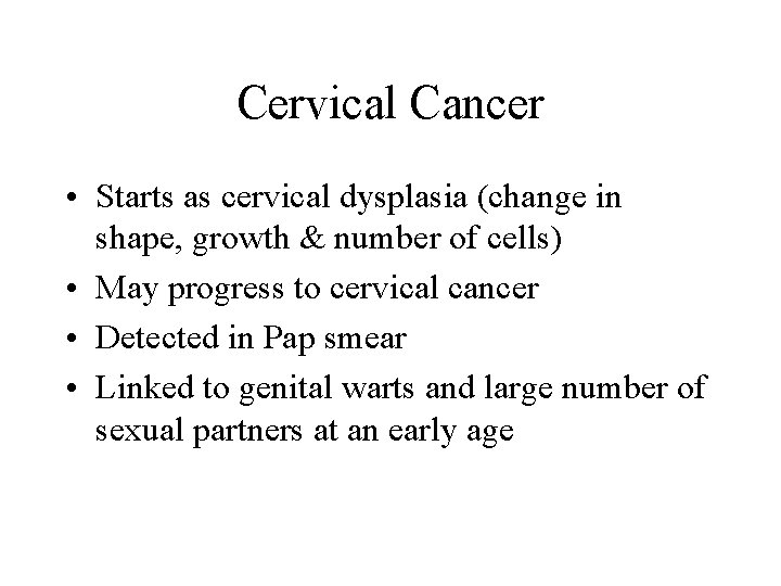 Cervical Cancer • Starts as cervical dysplasia (change in shape, growth & number of