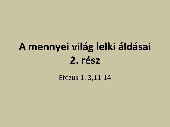 A mennyei világ lelki áldásai 2. rész Efézus 1: 3, 11 -14 