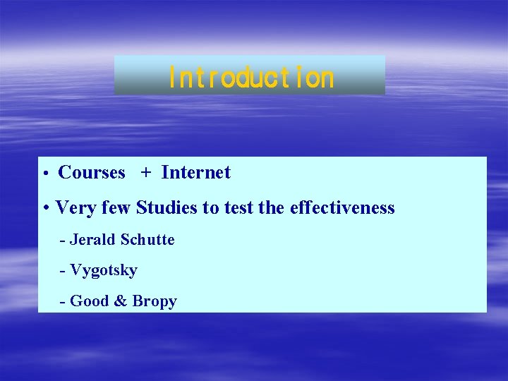 Introduction • Courses + Internet • Very few Studies to test the effectiveness - Introduction • Courses + Internet • Very few Studies to test the effectiveness -