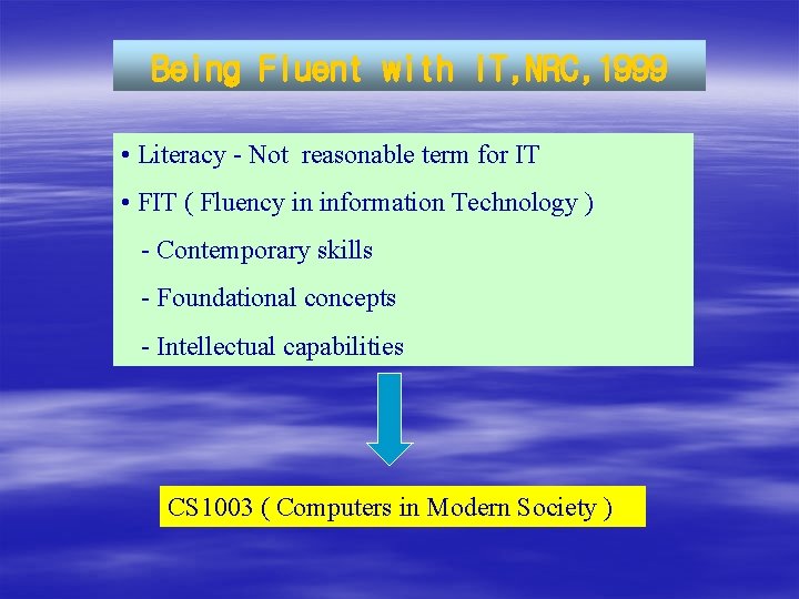 Being Fluent with IT, NRC, 1999 • Literacy - Not reasonable term for IT Being Fluent with IT, NRC, 1999 • Literacy - Not reasonable term for IT
