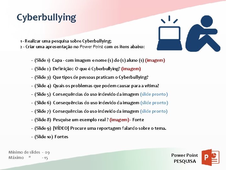 Cyberbullying 1 - Realizar uma pesquisa sobre Cyberbullying; 2 - Criar uma apresentação no