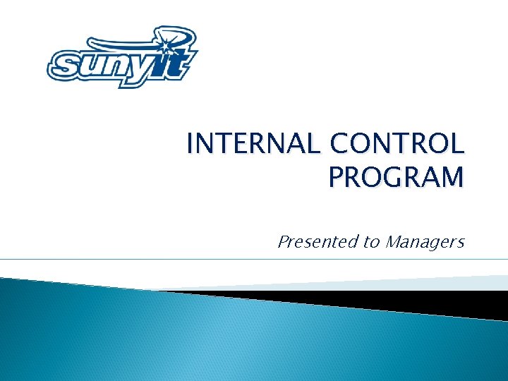 INTERNAL CONTROL PROGRAM Presented to Managers 