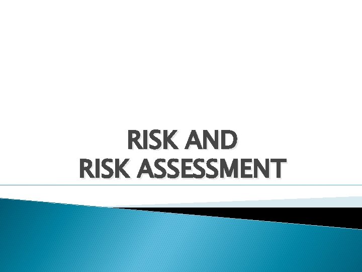 RISK AND RISK ASSESSMENT 