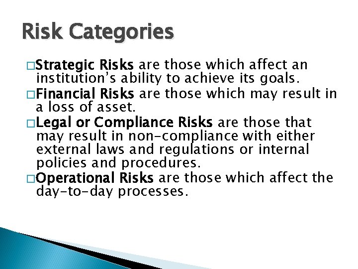 Risk Categories �Strategic Risks are those which affect an institution’s ability to achieve its