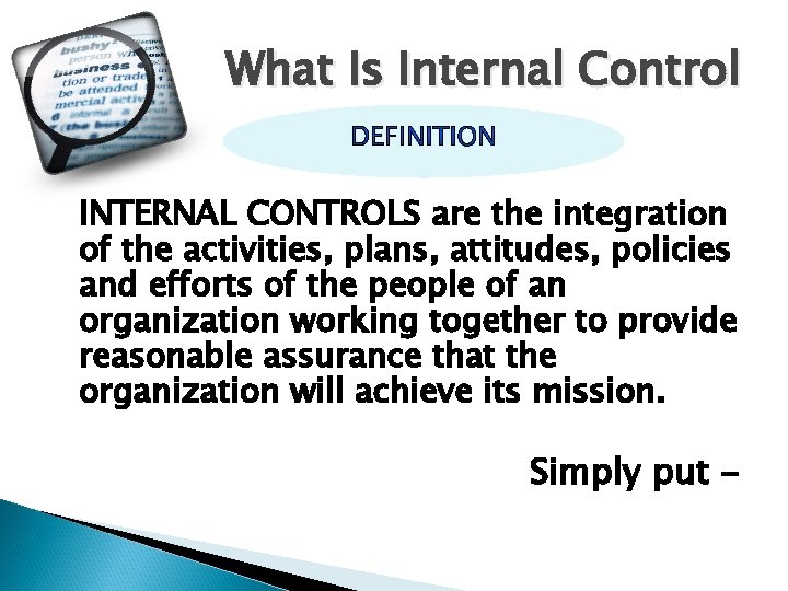 What Is Internal Control INTERNAL CONTROLS are the integration of the activities, plans, attitudes,