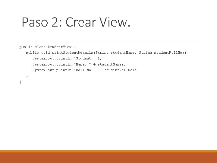 Paso 2: Crear View. public class Student. View { public void print. Student. Details(String