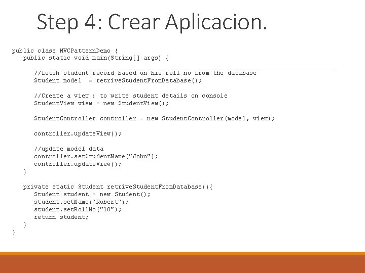 Step 4: Crear Aplicacion. public class MVCPattern. Demo { public static void main(String[] args)