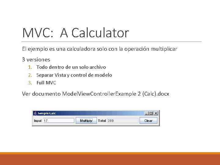 MVC: A Calculator El ejemplo es una calculadora solo con la operación multiplicar 3