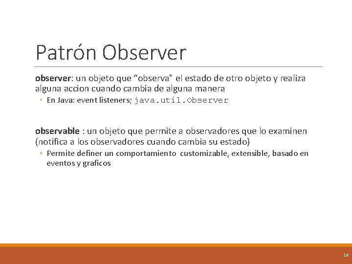 Patrón Observer observer: un objeto que “observa" el estado de otro objeto y realiza