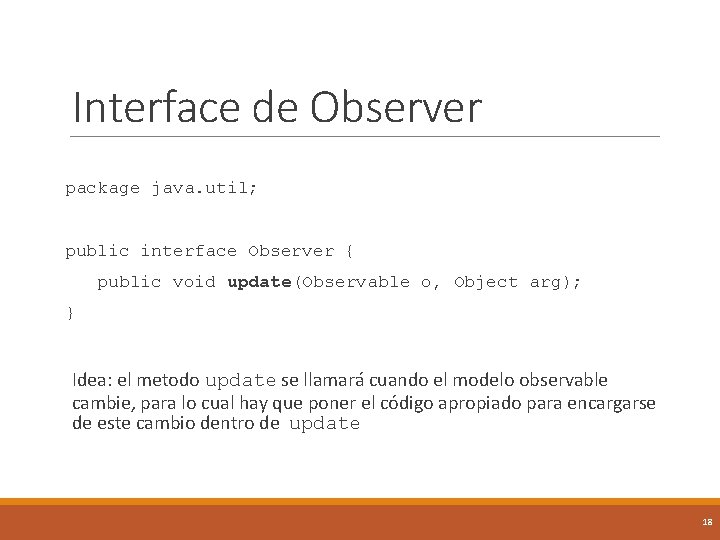 Interface de Observer package java. util; public interface Observer { public void update(Observable o,