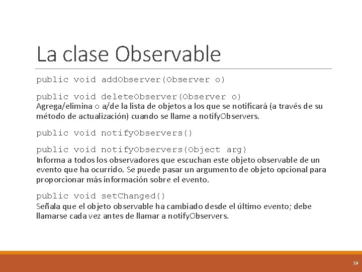 La clase Observable public void add. Observer(Observer o) public void delete. Observer(Observer o) Agrega/elimina