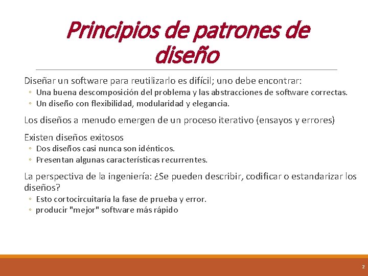 Principios de patrones de diseño Diseñar un software para reutilizarlo es difícil; uno debe