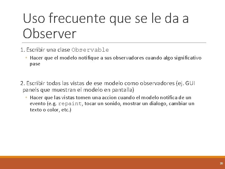 Uso frecuente que se le da a Observer 1. Escribir una clase Observable ◦