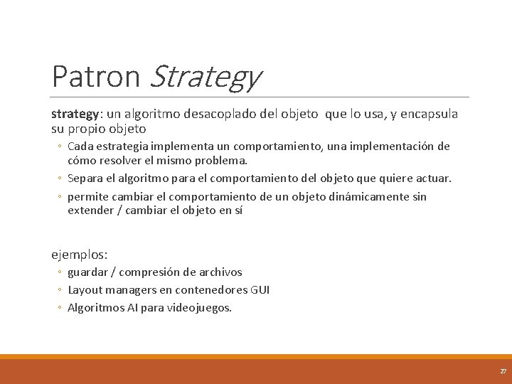 Patron Strategy strategy: un algoritmo desacoplado del objeto que lo usa, y encapsula su