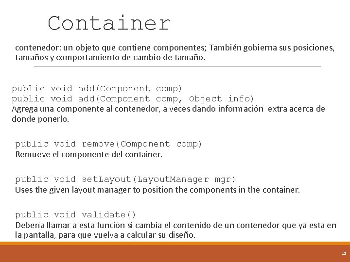 Container contenedor: un objeto que contiene componentes; También gobierna sus posiciones, tamaños y comportamiento