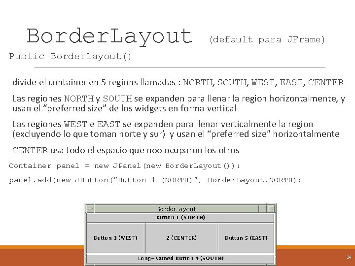 Border. Layout (default para JFrame) Public Border. Layout() divide el container en 5 regions