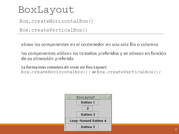 Box. Layout Box. create. Horizontal. Box() Box. create. Vertical. Box() alinea los componentes en