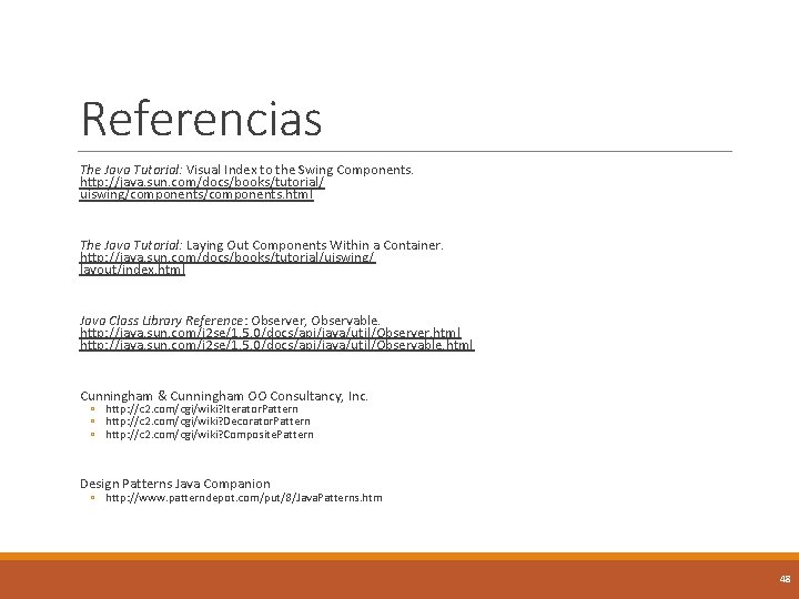 Referencias The Java Tutorial: Visual Index to the Swing Components. http: //java. sun. com/docs/books/tutorial/