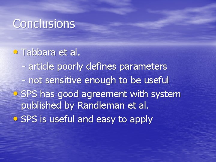 Conclusions • Tabbara et al. - article poorly defines parameters - not sensitive enough