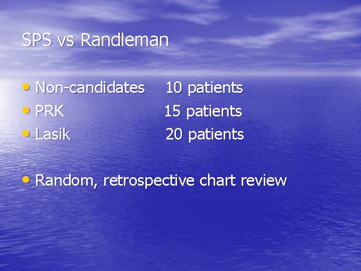 SPS vs Randleman • Non-candidates 10 patients • PRK 15 patients • Lasik 20