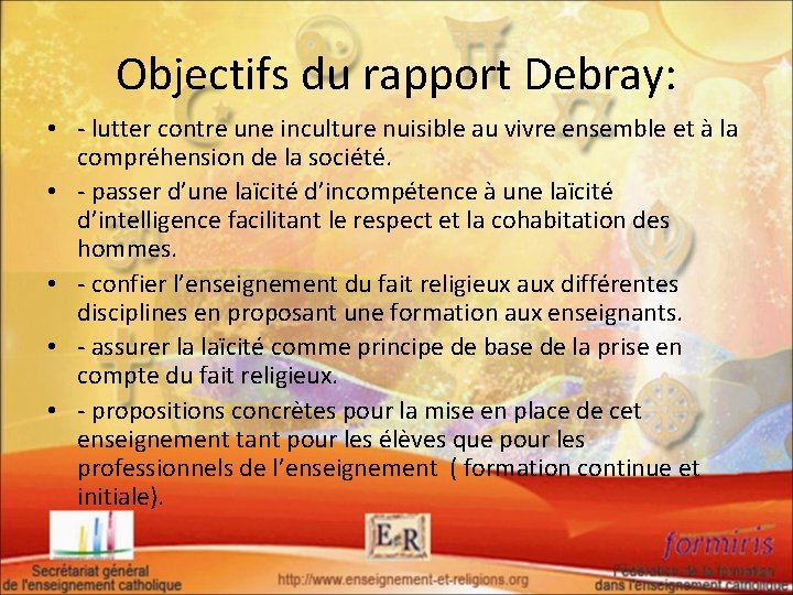 Objectifs du rapport Debray: • - lutter contre une inculture nuisible au vivre ensemble