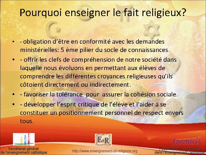 Pourquoi enseigner le fait religieux? • - obligation d’être en conformité avec les demandes