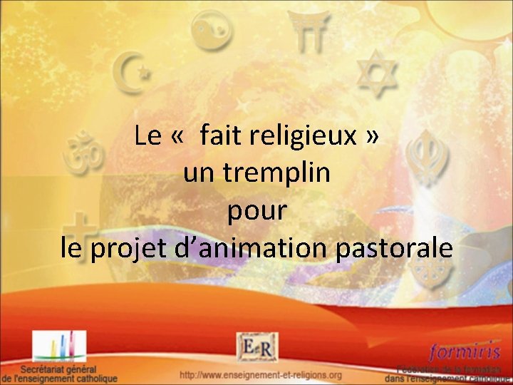 Le « fait religieux » un tremplin pour le projet d’animation pastorale 