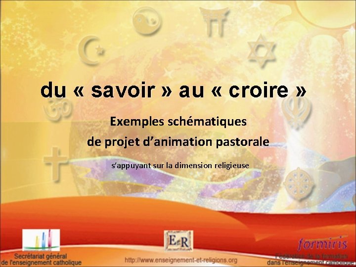 du « savoir » au « croire » Exemples schématiques de projet d’animation pastorale