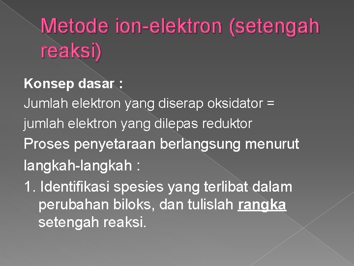 Metode ion elektron (setengah reaksi) Konsep dasar : Jumlah elektron yang diserap oksidator =
