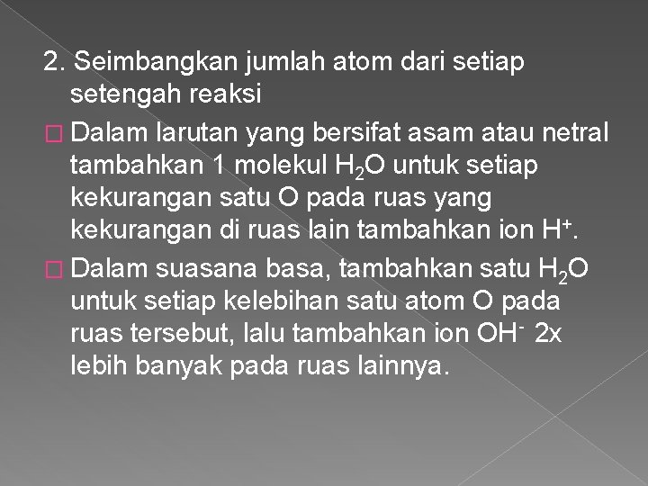 2. Seimbangkan jumlah atom dari setiap setengah reaksi � Dalam larutan yang bersifat asam