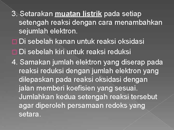 3. Setarakan muatan listrik pada setiap setengah reaksi dengan cara menambahkan sejumlah elektron. �